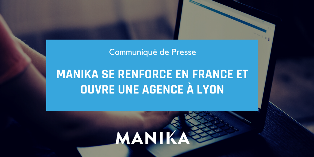 MANIKA se renforce en France et ouvre une Agence à Lyon